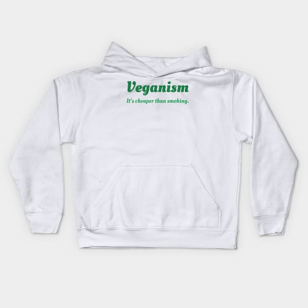 Veganism: It's Cheaper Than Smoking Kids Hoodie by dikleyt